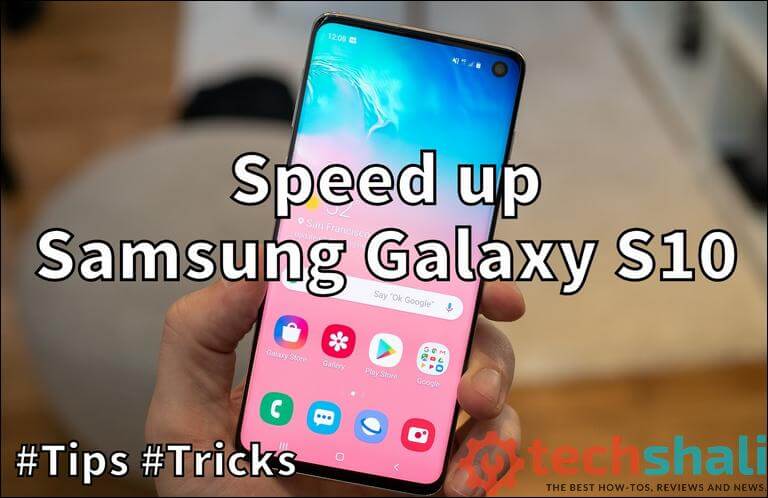 Tips to improve/speed up performance on Samsung Galaxy S10