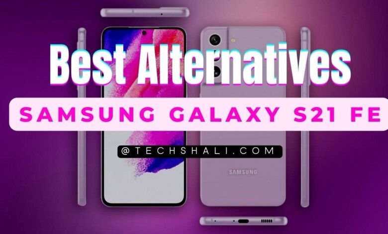 10 Best Alternatives To Samsung Galaxy S21 FE To Consider