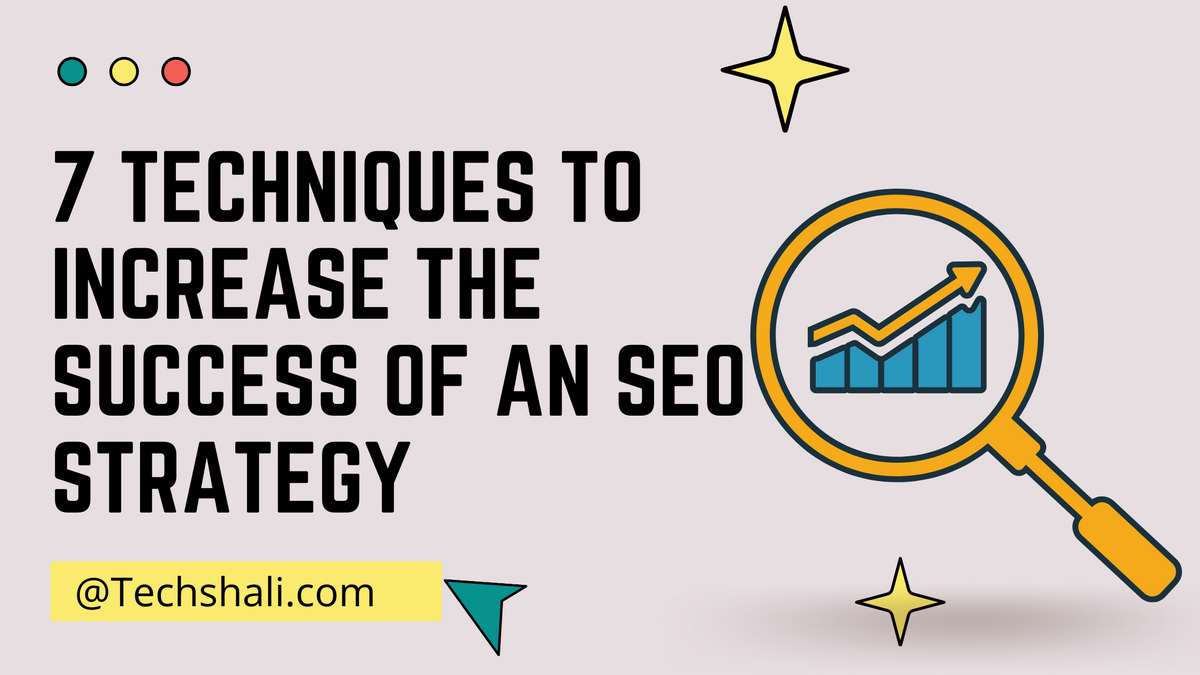7 techniques to increase the success of an SEO strategy