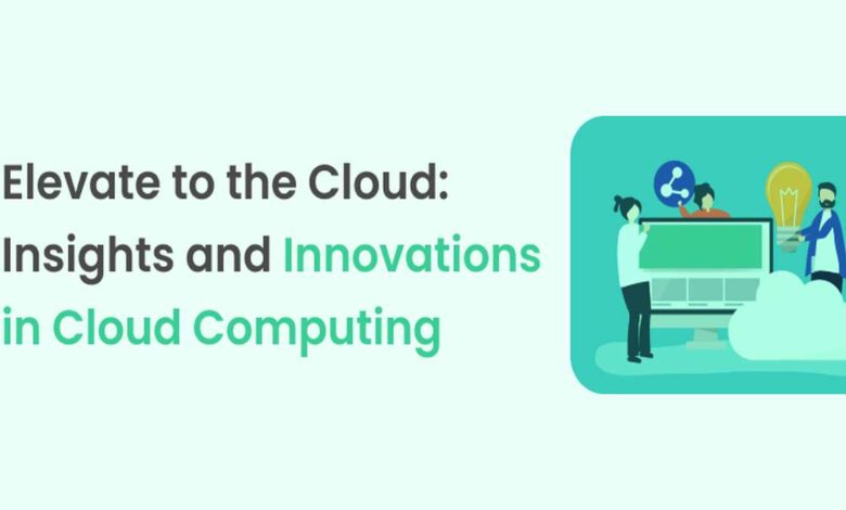 Elevate to the Cloud: Insights and Innovations in Cloud Computing