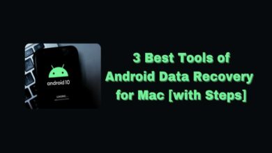 Photo of 3 Best Tools of Android Data Recovery for Mac [with Steps]
