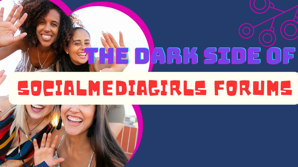 The Dark Side of SocialMediaGirls Forums