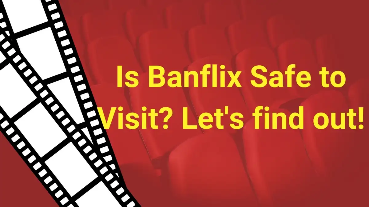 Is Banflix Safe to Visit? Let's find out!