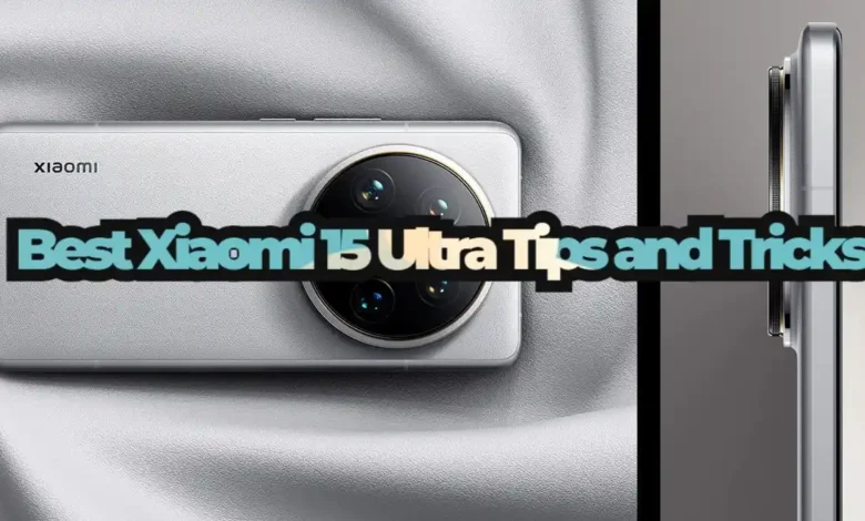 10 Best Xiaomi 15 Ultra Tips and Tricks