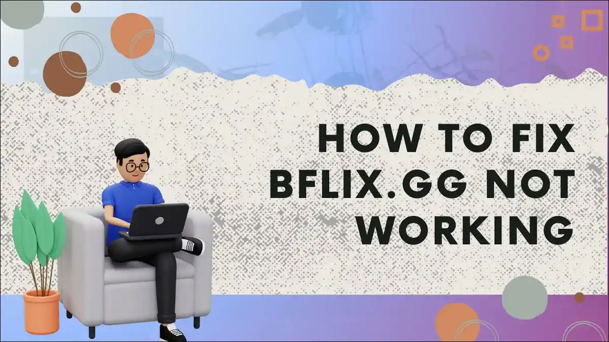 Here's a complete guide to learn why Bflix.gg isn’t working and how to fix it