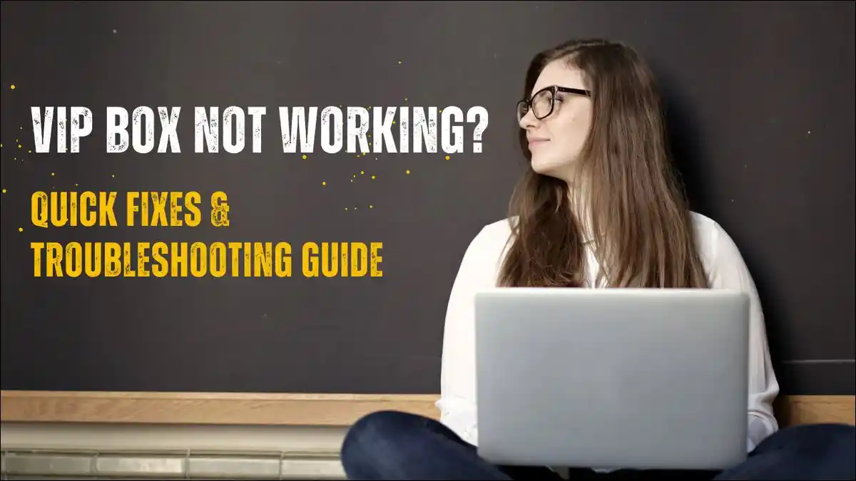 Here are working, and easy fixes for VIP Box not working