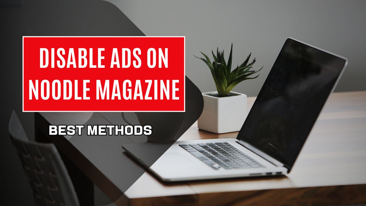 Disable Ads on Noodle Magazine