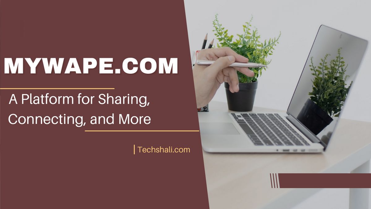 Mywape.com: A Platform for Sharing, Connecting, and More