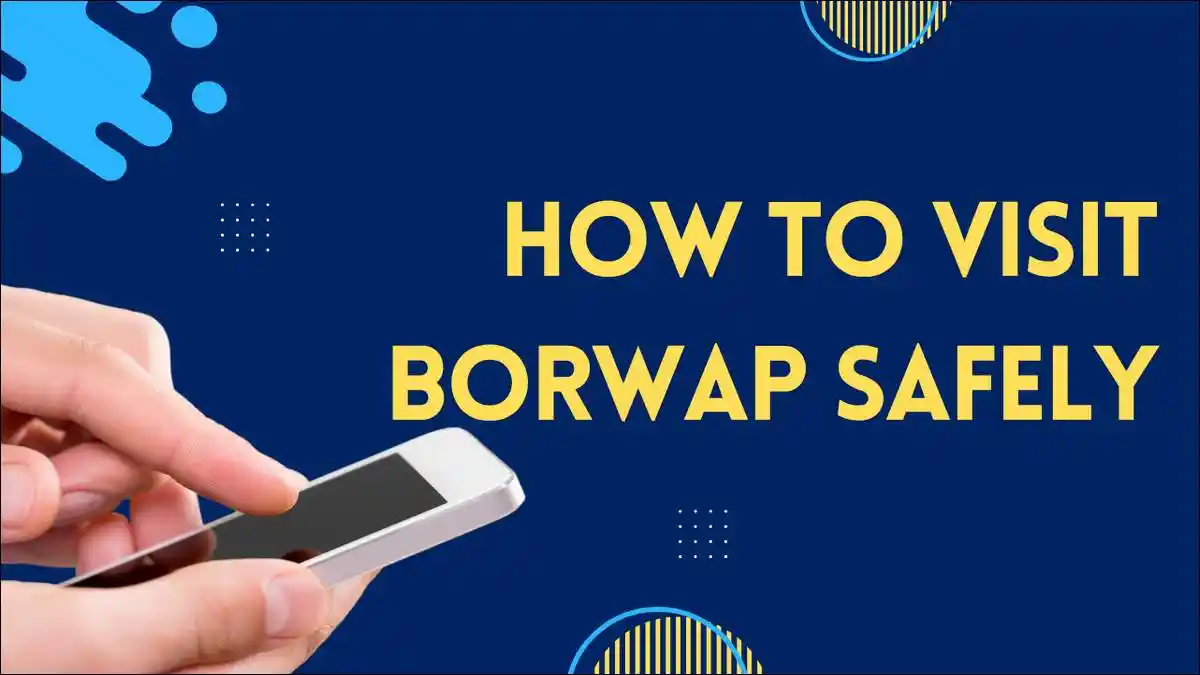 How to Visit Borwap Safely