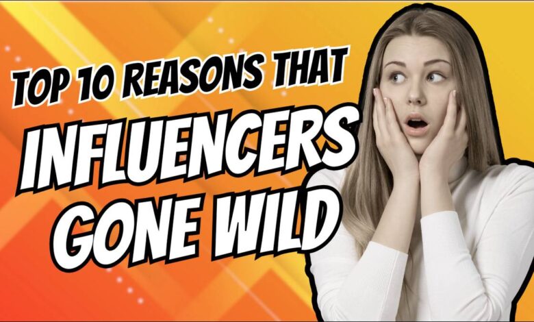 Top Reasons That Influencers Gone Wild