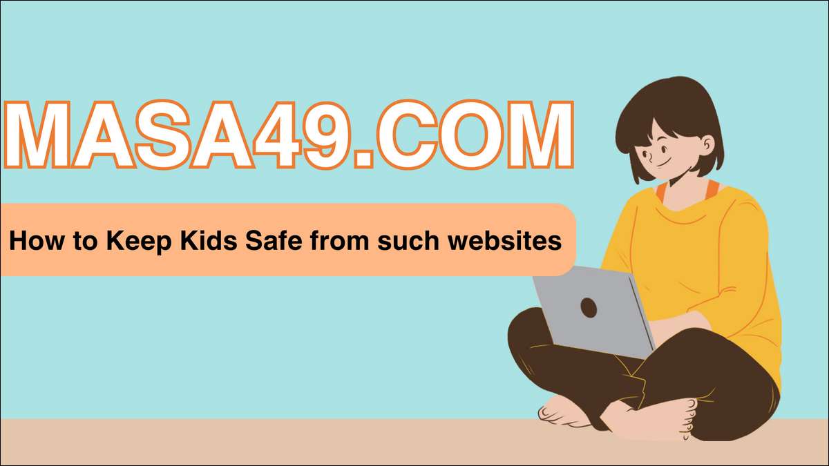 Learn to Keep Kids Safe from Masa49.com and Similar Sites with practical tips and advice