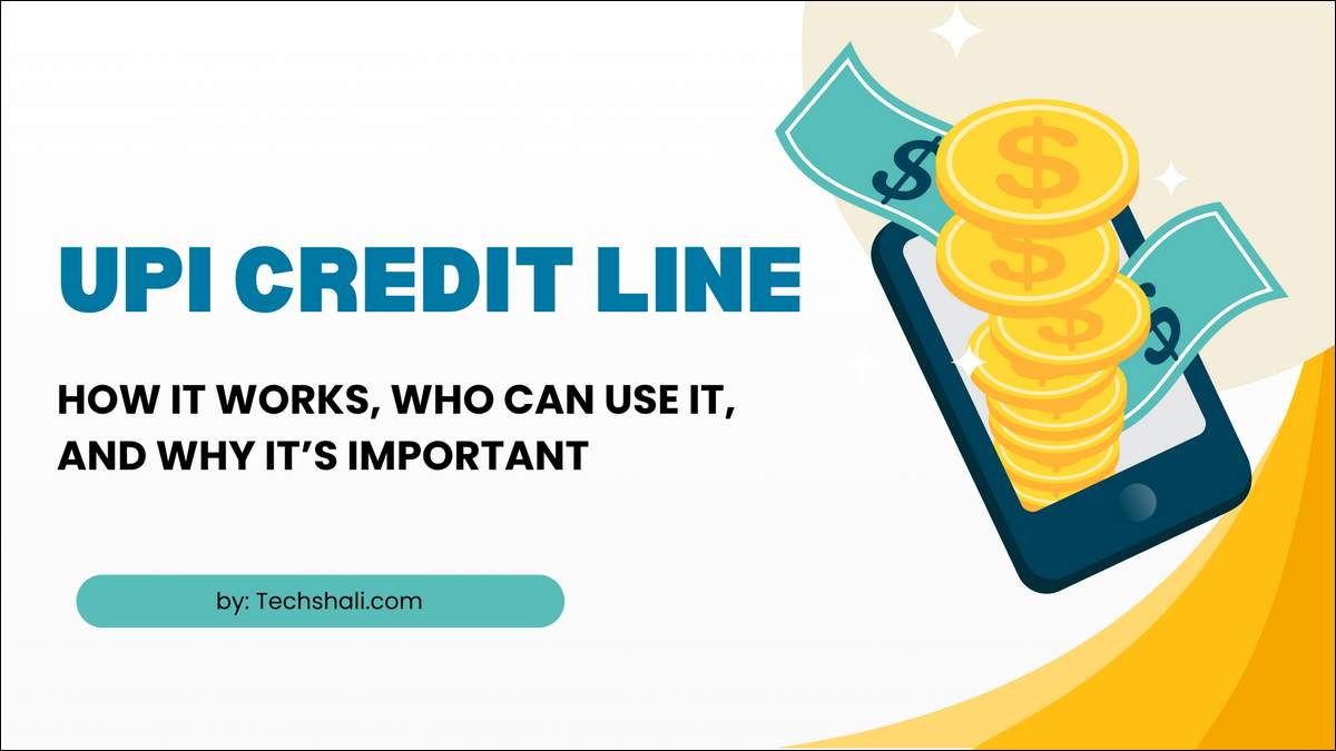 UPI Credit Line Explained: Let's find out How It Works, Who Can Use It, and Why It’s Important