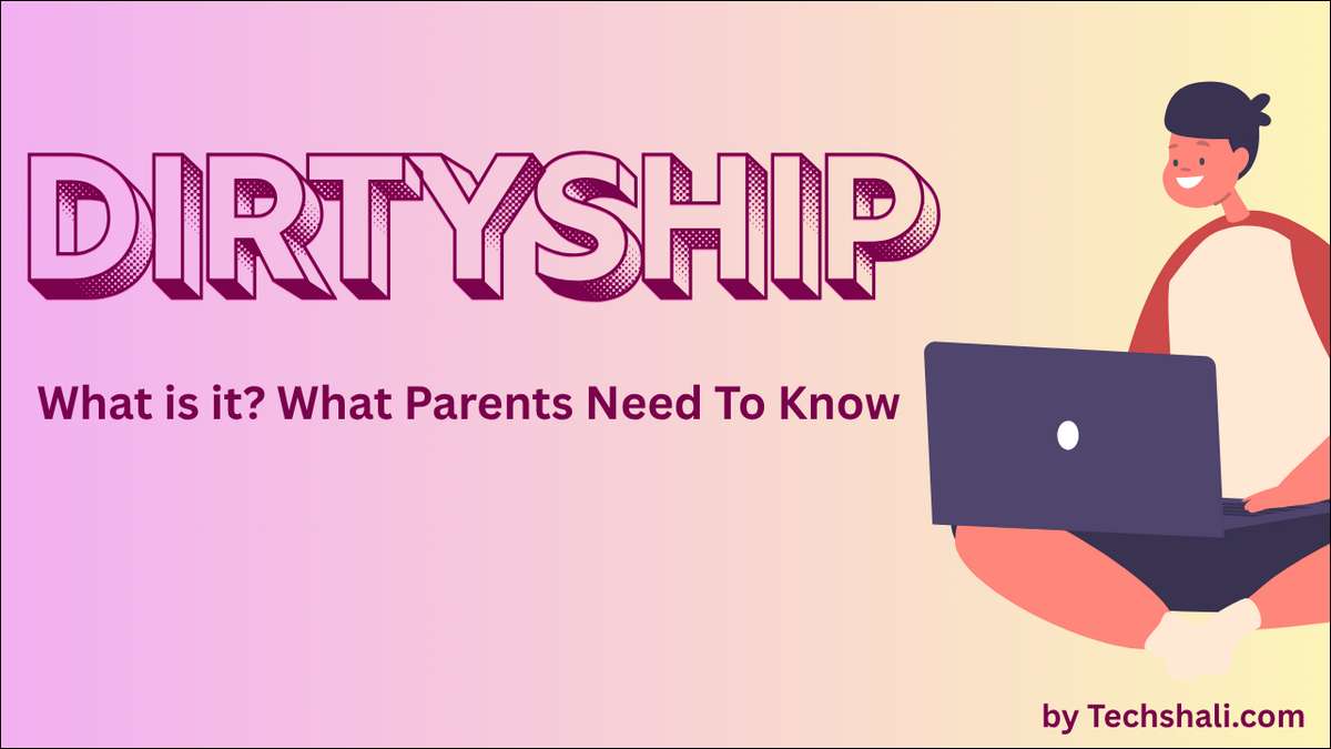 Learn what DirtyShip is and why it’s dangerous for teens in this Parents Guide.