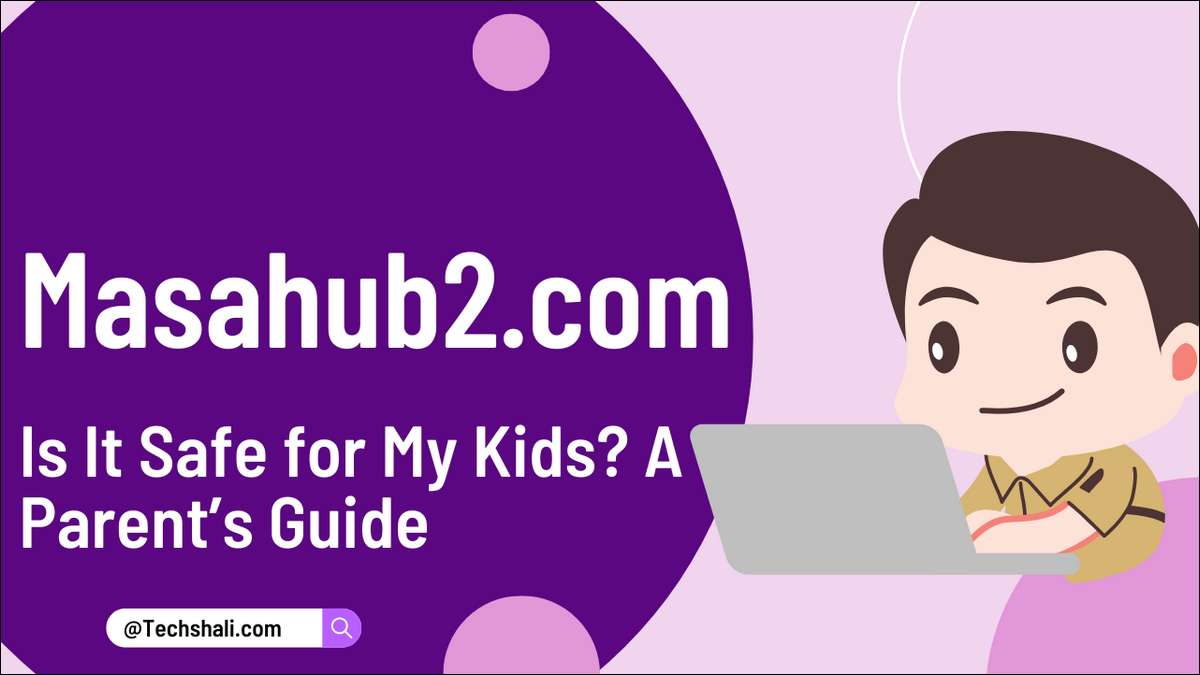 Is Masahub2.com safe for kids? This parent’s guide explains the risks of Masahub2.com and shares simple tips to keep your children safe online.