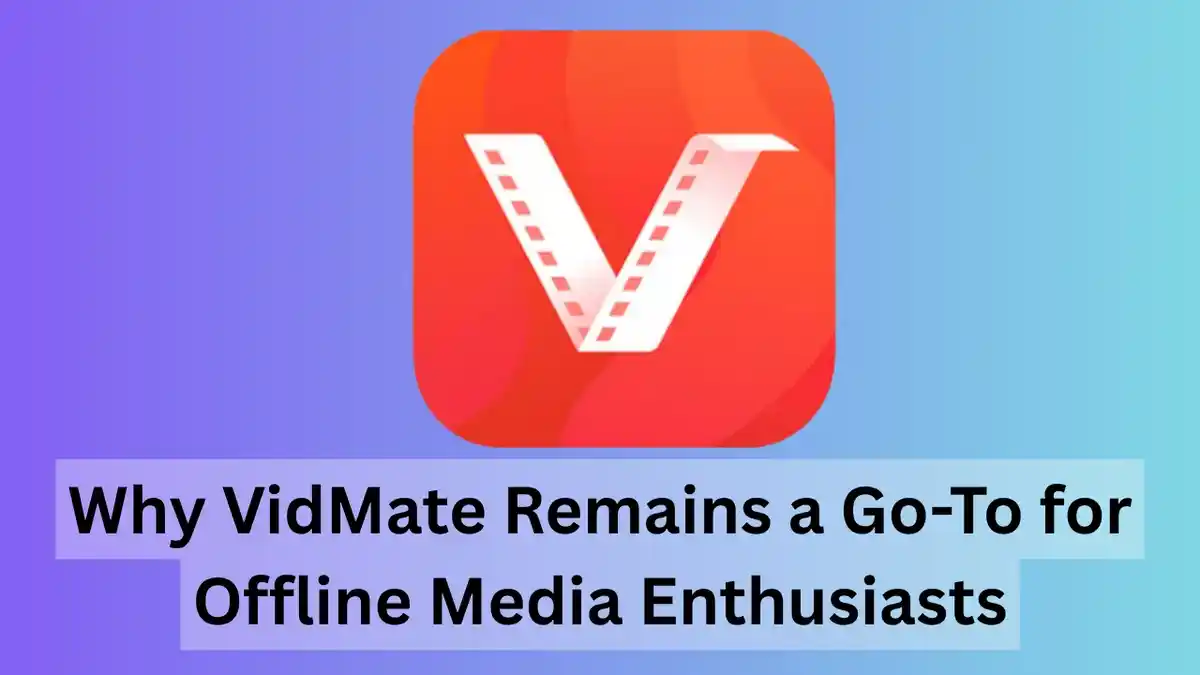Why VidMate Remains a Go-To for Offline Media Enthusiasts
