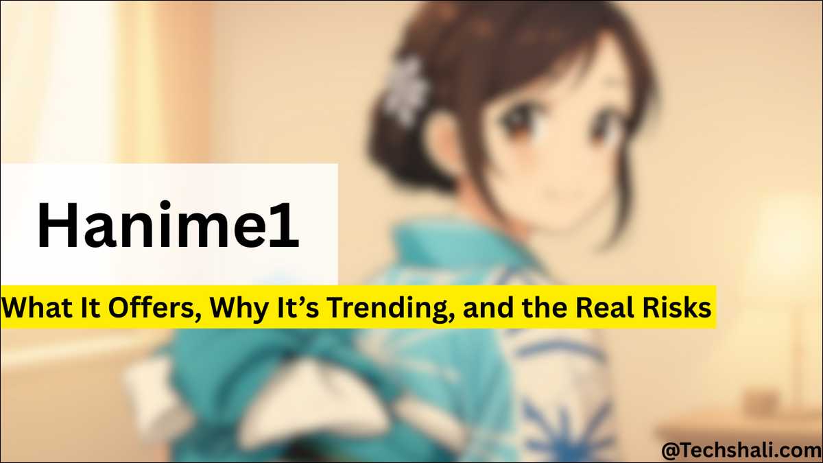 Hanime1 Explained: What It Offers, Why It’s Trending, and the Real Risks