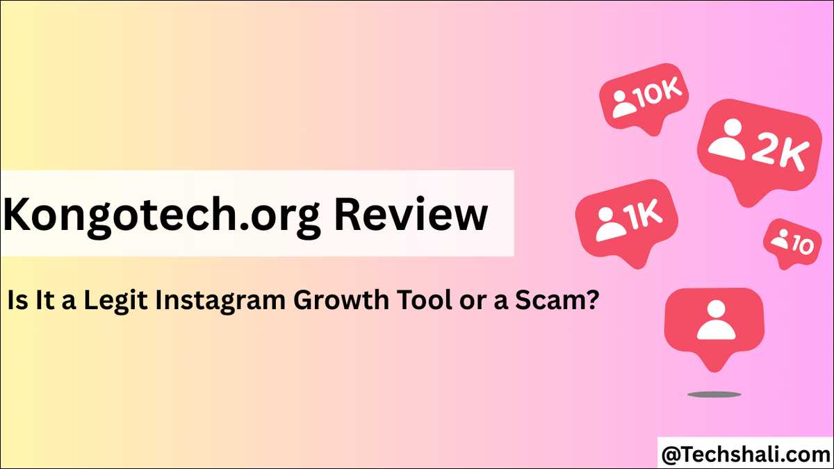 Kongotech.org Review: We find out If it is a Legit Instagram Growth Tool or a Scam!