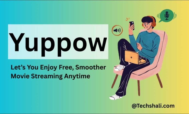Yuppow helps you enjoy free, smoother movie streaming anytime.