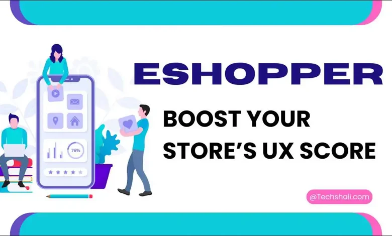 What Is ESHOPPER? How to Boost Your Store’s UX Score