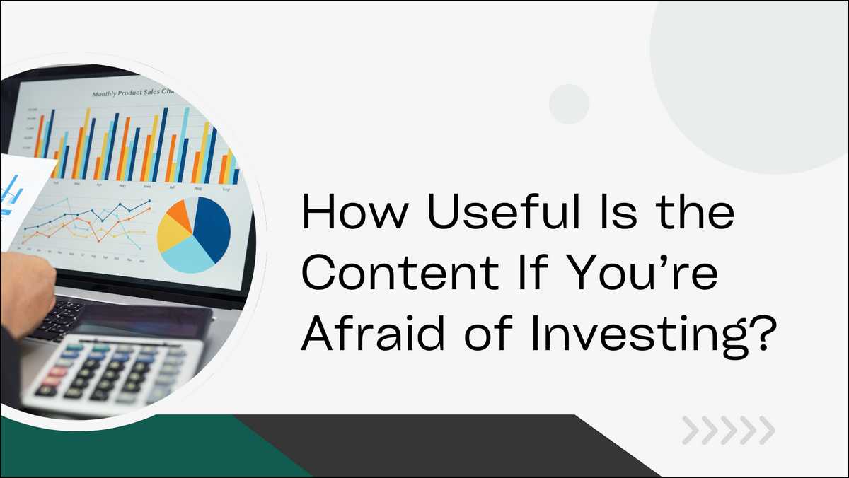How Useful Is the Content If You’re Afraid of Investing?