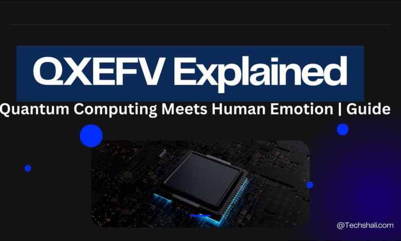 QXEFV Explained: Quantum Computing Meets Human Emotion | 2026 Guide