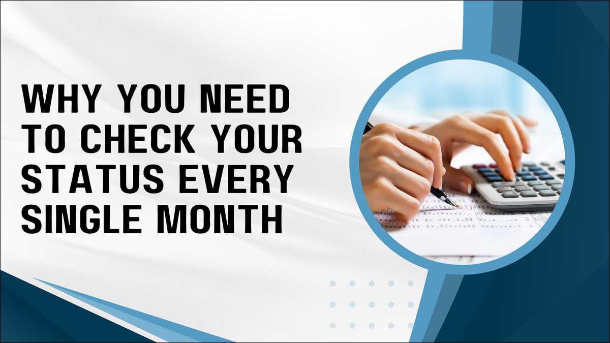 Why You Should Check Your Status Every Single Month