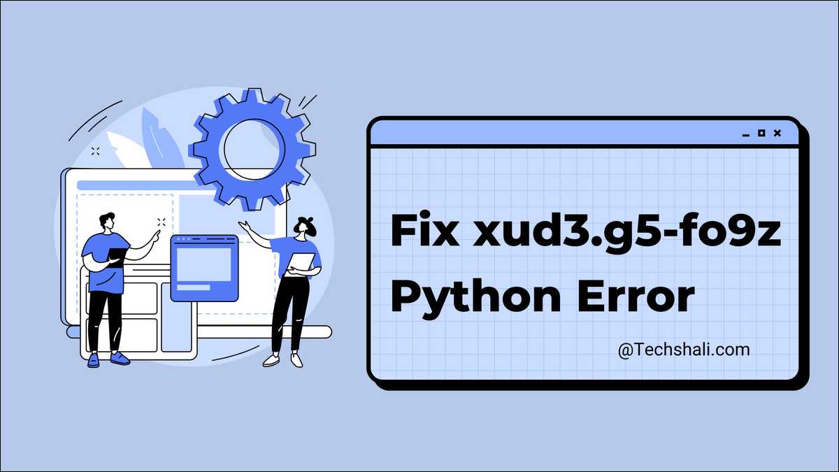 How to Fix xud3.g5-fo9z Python Error (All Platforms, All Causes)