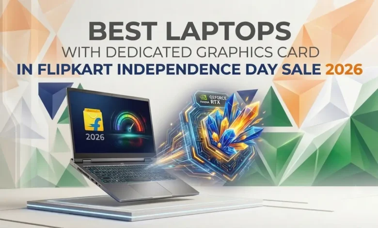 Best Laptops with Dedicated Graphics Card in Flipkart Independence Day Sale 2026
