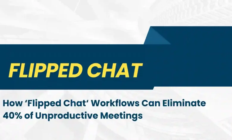 Flipped chat workflows replace routine status calls with AI-assisted notes, cutting 40% of meetings and reclaiming 10 focus hours weekly.